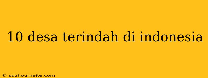 10 Desa Terindah Di Indonesia