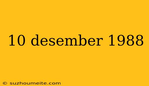 10 Desember 1988