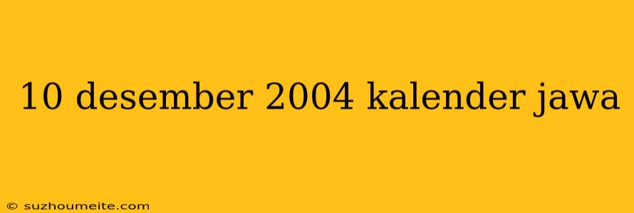 10 Desember 2004 Kalender Jawa