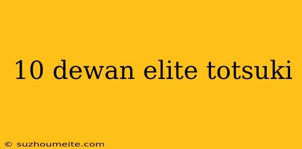 10 Dewan Elite Totsuki