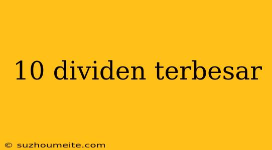 10 Dividen Terbesar