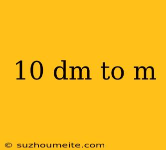 10 Dm To M