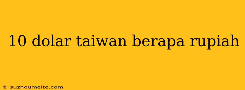 10 Dolar Taiwan Berapa Rupiah