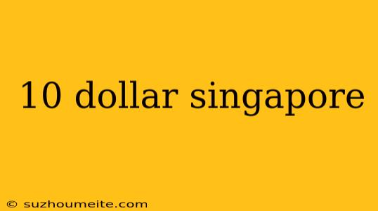 10 Dollar Singapore