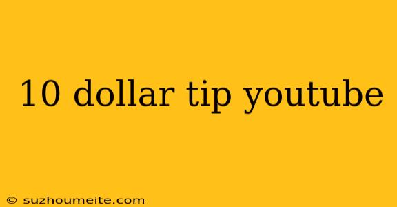 10 Dollar Tip Youtube