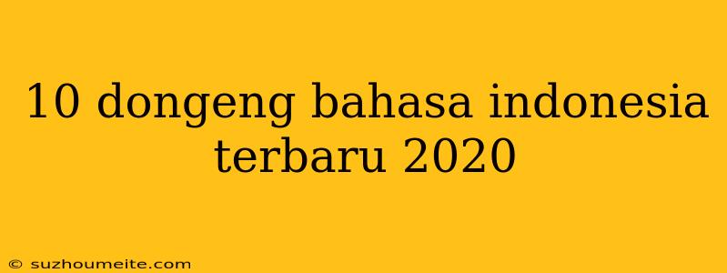 10 Dongeng Bahasa Indonesia Terbaru 2020