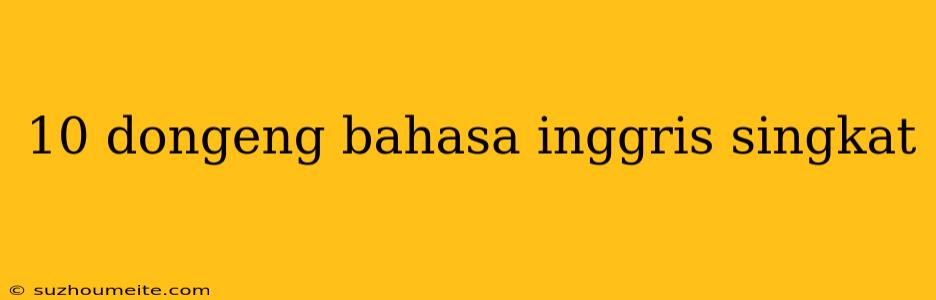 10 Dongeng Bahasa Inggris Singkat