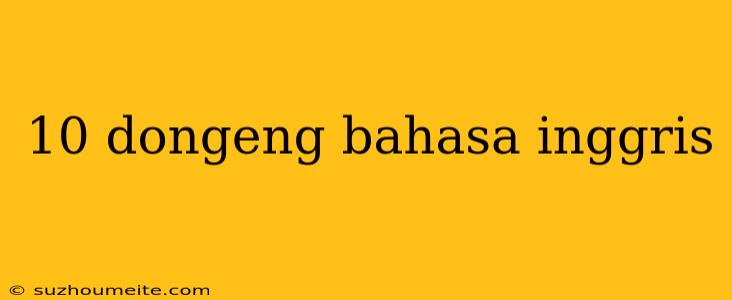 10 Dongeng Bahasa Inggris