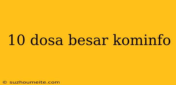 10 Dosa Besar Kominfo