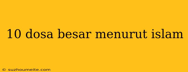 10 Dosa Besar Menurut Islam