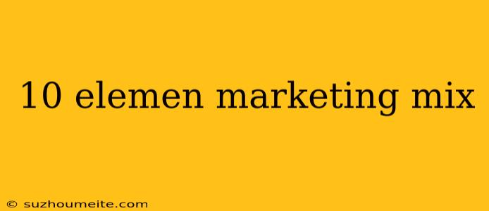 10 Elemen Marketing Mix