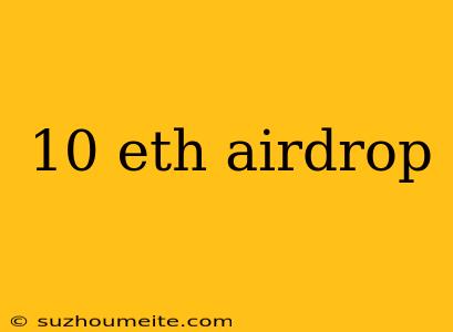 10 Eth Airdrop