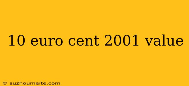 10 Euro Cent 2001 Value