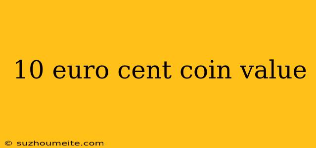 10 Euro Cent Coin Value