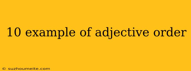 10 Example Of Adjective Order