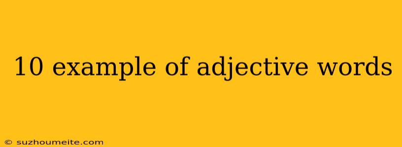 10 Example Of Adjective Words