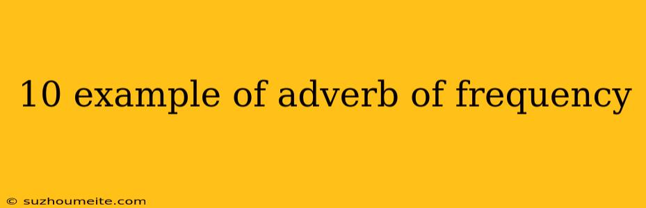 10 Example Of Adverb Of Frequency