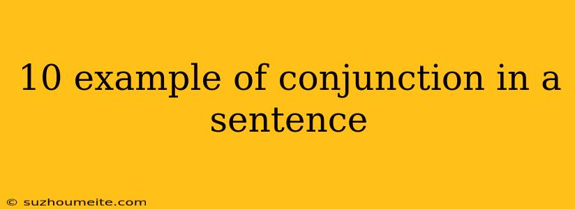 10 Example Of Conjunction In A Sentence