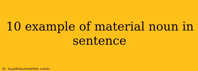 10 Example Of Material Noun In Sentence