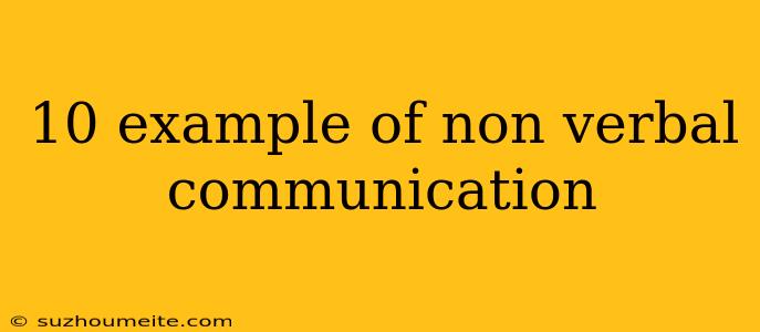 10 Example Of Non Verbal Communication