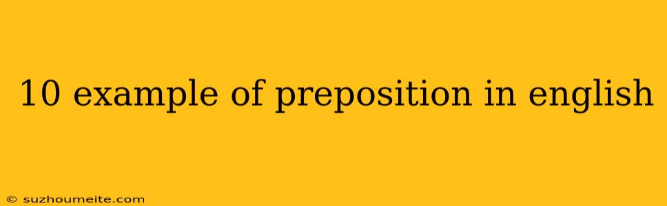 10 Example Of Preposition In English