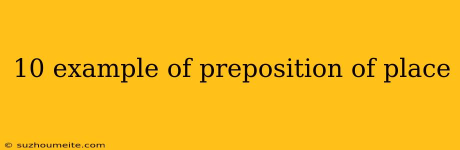 10 Example Of Preposition Of Place