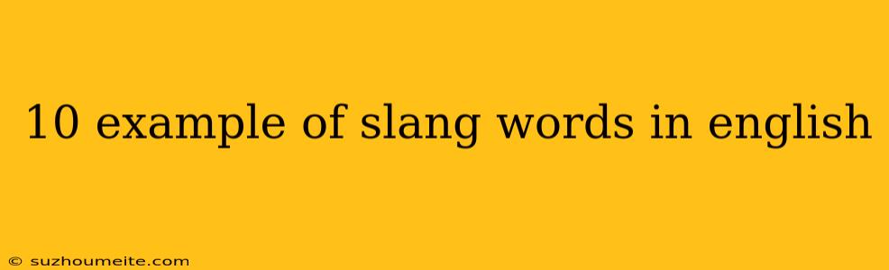 10 Example Of Slang Words In English