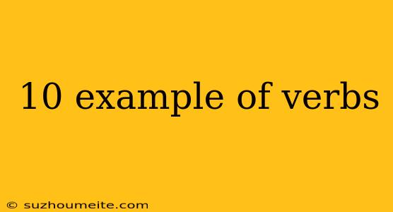 10 Example Of Verbs