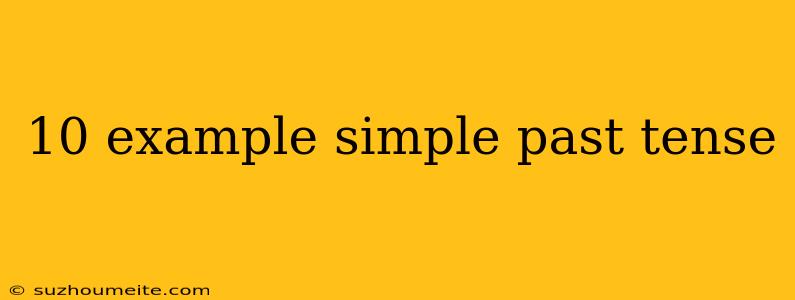 10 Example Simple Past Tense