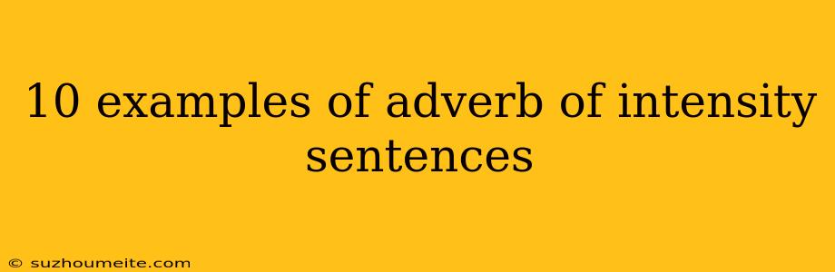 10 Examples Of Adverb Of Intensity Sentences