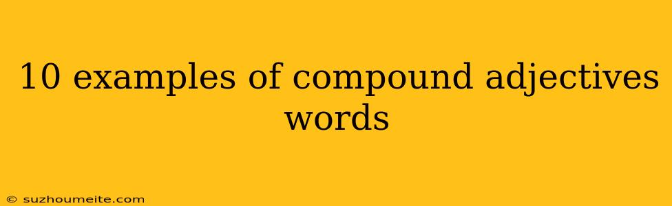 10 Examples Of Compound Adjectives Words