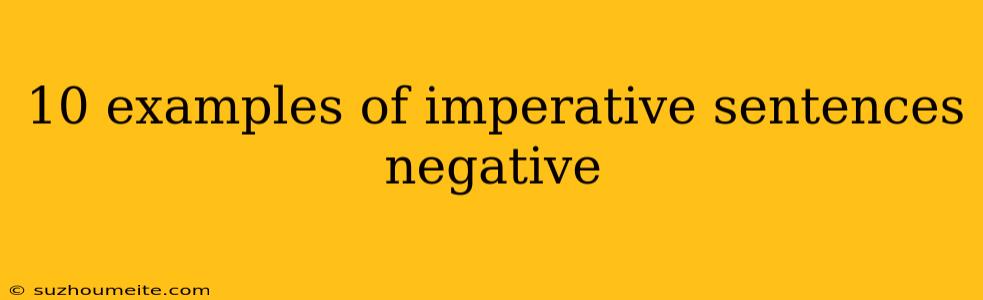 10 Examples Of Imperative Sentences Negative