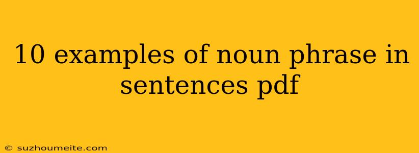 10 Examples Of Noun Phrase In Sentences Pdf