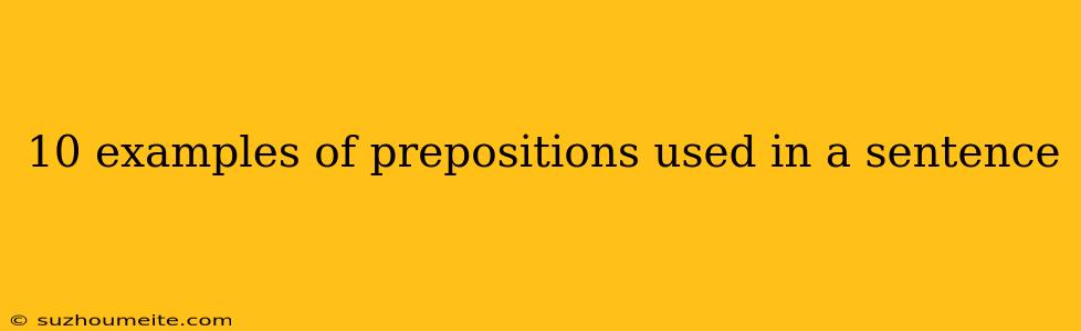 10 Examples Of Prepositions Used In A Sentence