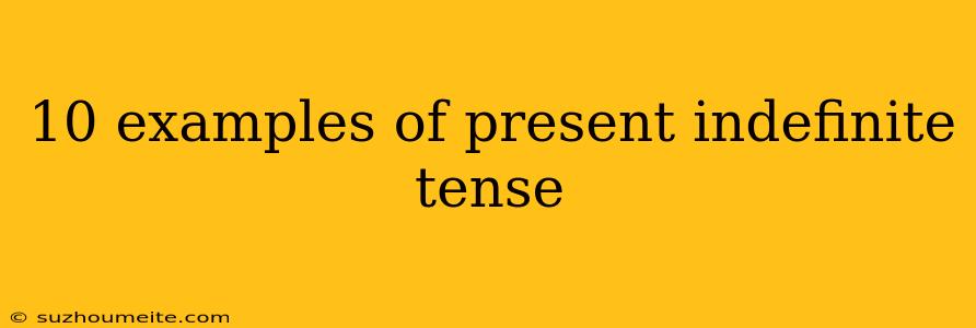 10 Examples Of Present Indefinite Tense