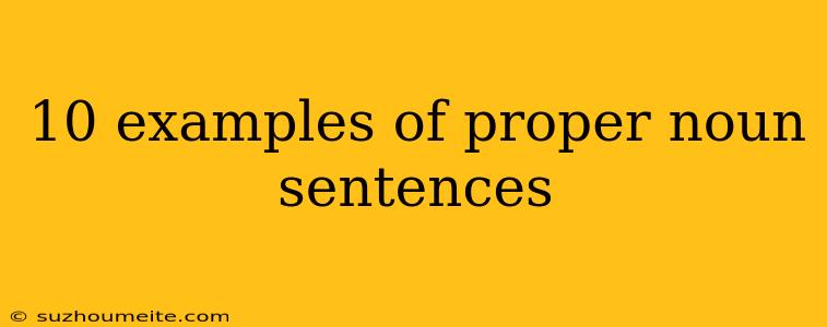 10 Examples Of Proper Noun Sentences