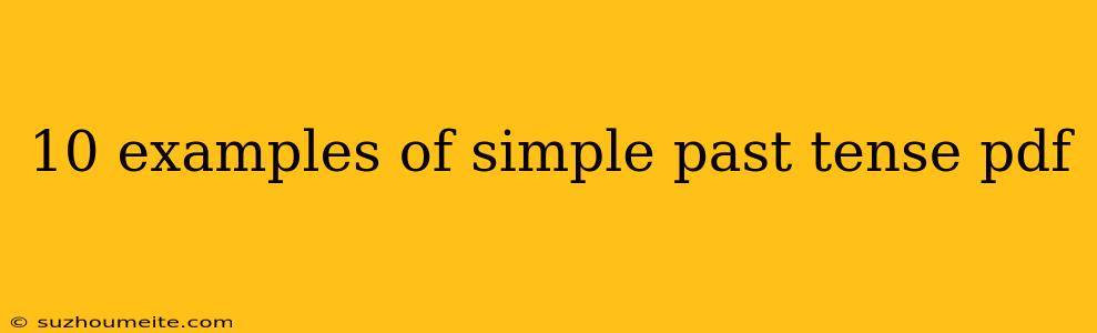 10 Examples Of Simple Past Tense Pdf