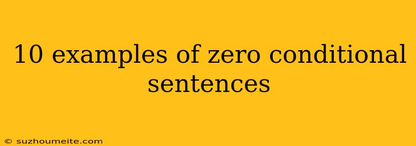 10 Examples Of Zero Conditional Sentences