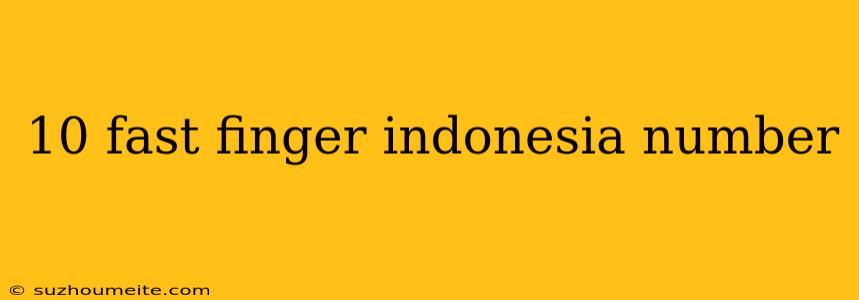 10 Fast Finger Indonesia Number