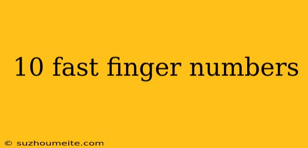 10 Fast Finger Numbers