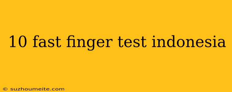 10 Fast Finger Test Indonesia