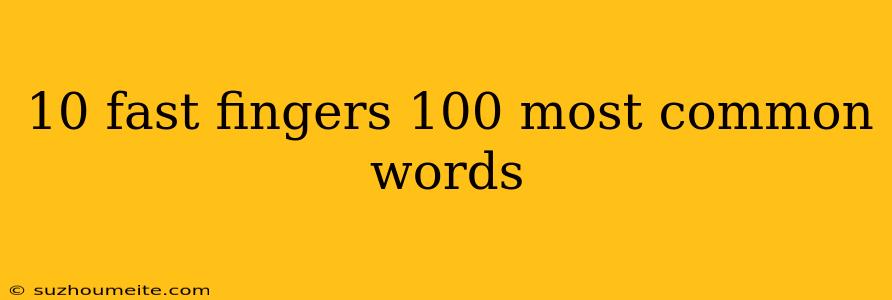 10 Fast Fingers 100 Most Common Words