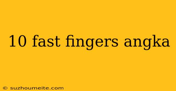 10 Fast Fingers Angka