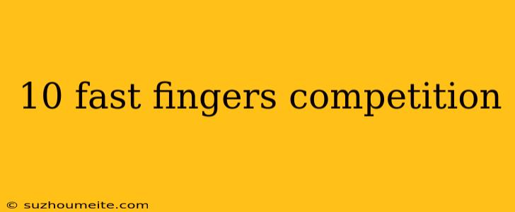 10 Fast Fingers Competition