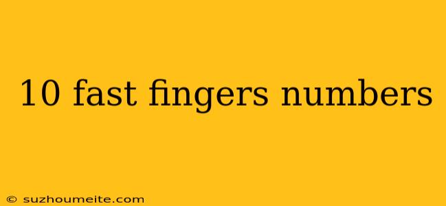 10 Fast Fingers Numbers