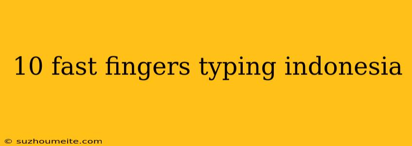 10 Fast Fingers Typing Indonesia