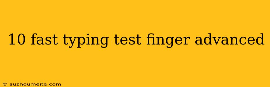 10 Fast Typing Test Finger Advanced