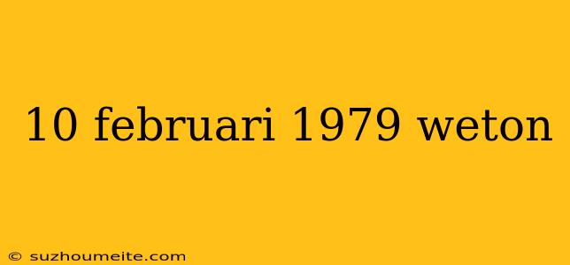 10 Februari 1979 Weton