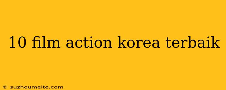 10 Film Action Korea Terbaik