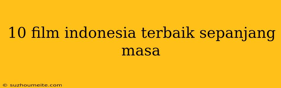 10 Film Indonesia Terbaik Sepanjang Masa